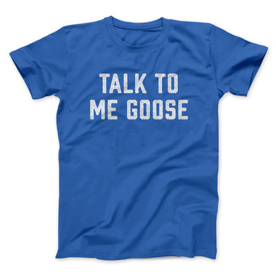 Talk To Me Goose Funny Movie Men/Unisex T-Shirt Royal | Funny Shirt from Famous In Real Life