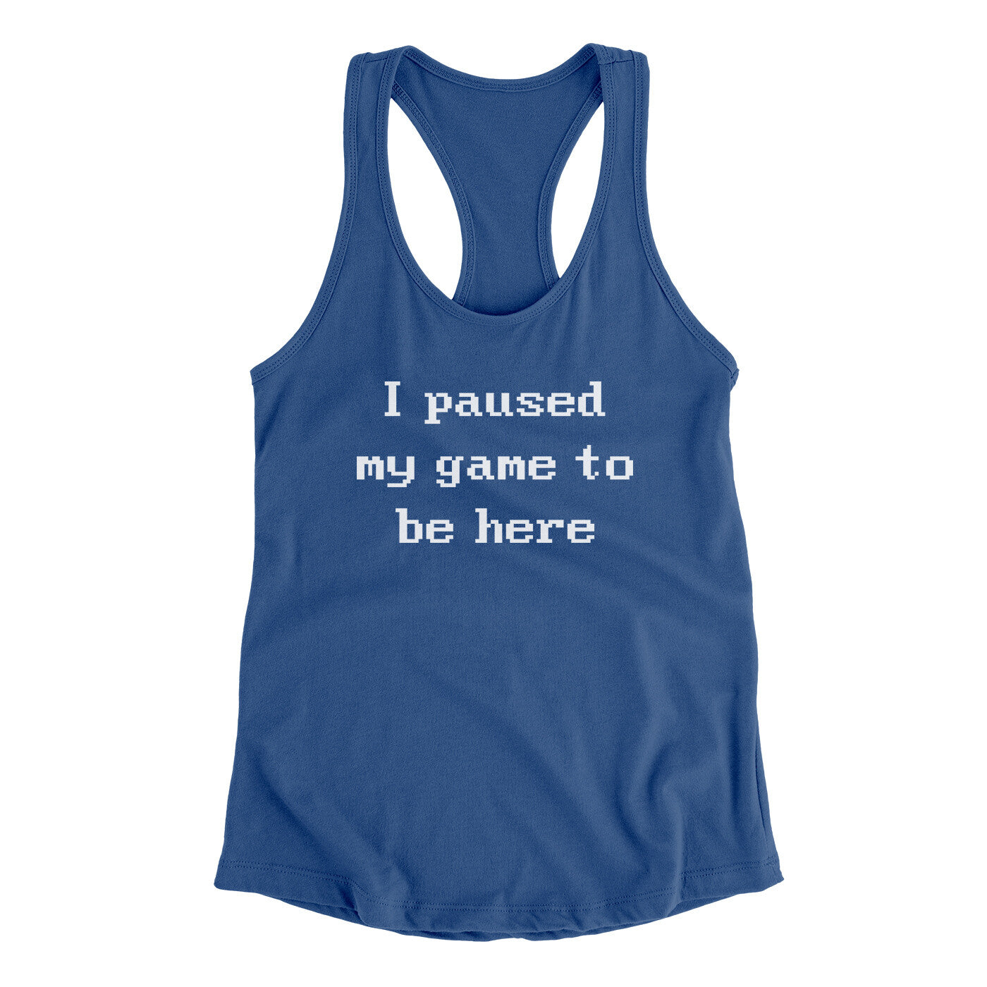 I Paused My Game To Be Here Funny Women's Racerback Tank | Funny Shirt from Famous In Real Life