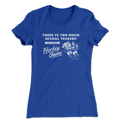 There Is Too Much Sexual Tension At This Hockey Game Women's T-Shirt Royal | Funny Shirt from Famous In Real Life
