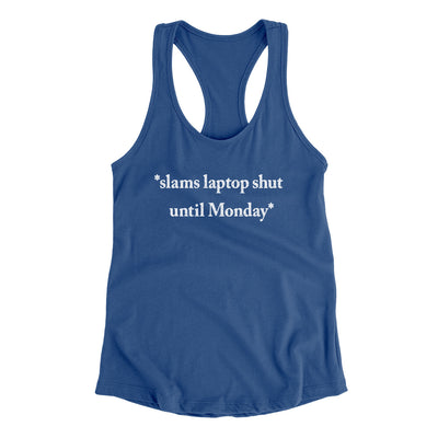Slams Laptop Shut Until Monday Funny Women's Racerback Tank Royal | Funny Shirt from Famous In Real Life