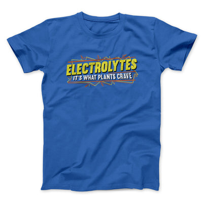 Electrolytes It’s What Plants Crave Funny Movie Men/Unisex T-Shirt Royal | Funny Shirt from Famous In Real Life