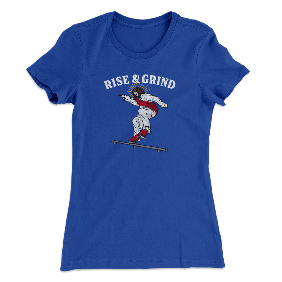 Rise And Grind Women's T-Shirt | Funny Shirt from Famous In Real Life