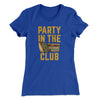 Party In The Club Women's T-Shirt Royal | Funny Shirt from Famous In Real Life