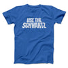 Use The Schwartz Men/Unisex T-Shirt Royal | Funny Shirt from Famous In Real Life