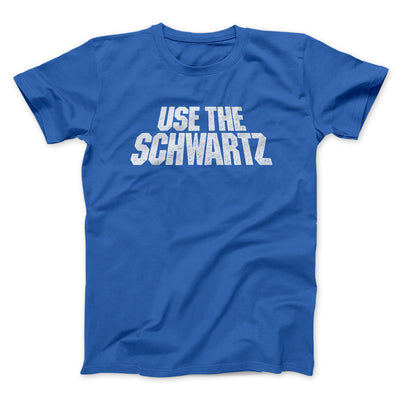 Use The Schwartz Men/Unisex T-Shirt Royal | Funny Shirt from Famous In Real Life