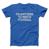 I’m Just Here To Watch Football Funny Thanksgiving Men/Unisex T-Shirt Royal | Funny Shirt from Famous In Real Life