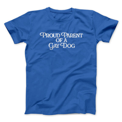 Proud Parent Of A Gay Dog Men/Unisex T-Shirt Royal | Funny Shirt from Famous In Real Life