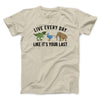 Live Every Day Like It’s Your Last Men/Unisex T-Shirt Sand | Funny Shirt from Famous In Real Life