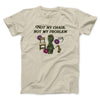 Not My Chair Not My Problem Men/Unisex T-Shirt Sand | Funny Shirt from Famous In Real Life