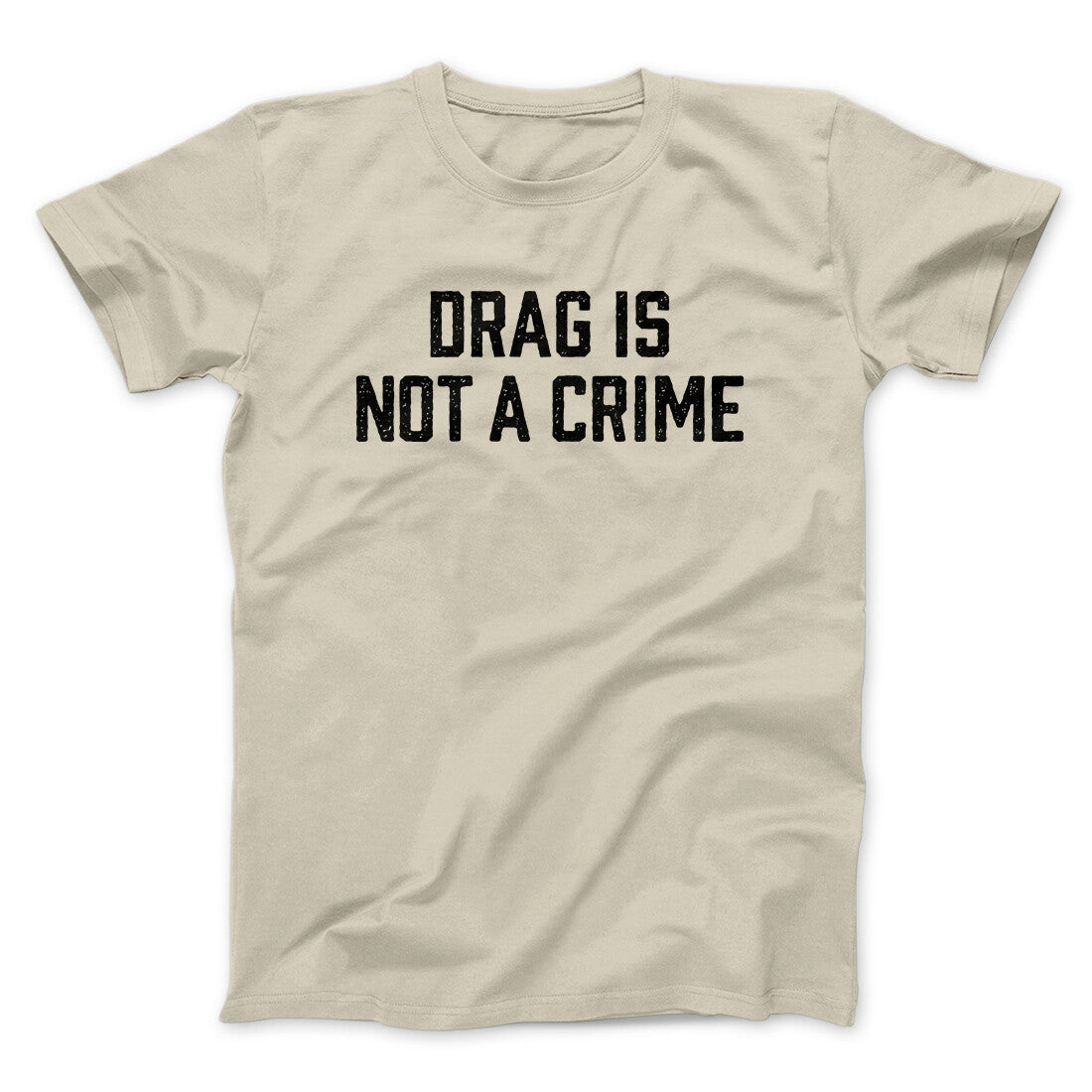 Drag Is Not A Crime Men/Unisex T-Shirt | Funny Shirt from Famous In Real Life