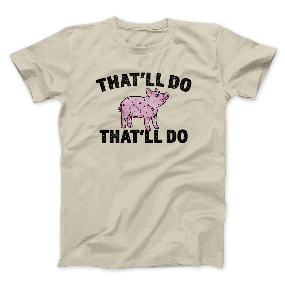 That’ll Do Pig That’ll Do Funny Movie Men/Unisex T-Shirt | Funny Shirt from Famous In Real Life