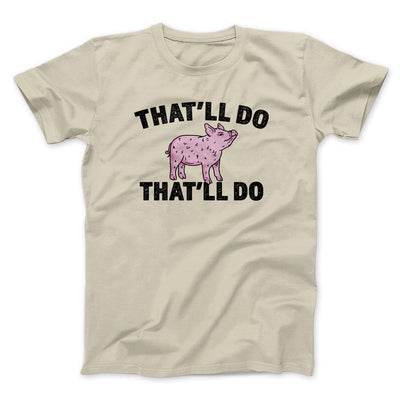 That’ll Do Pig That’ll Do Funny Movie Men/Unisex T-Shirt Sand | Funny Shirt from Famous In Real Life