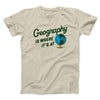 Geography Is Where It’s At Men/Unisex T-Shirt Sand | Funny Shirt from Famous In Real Life