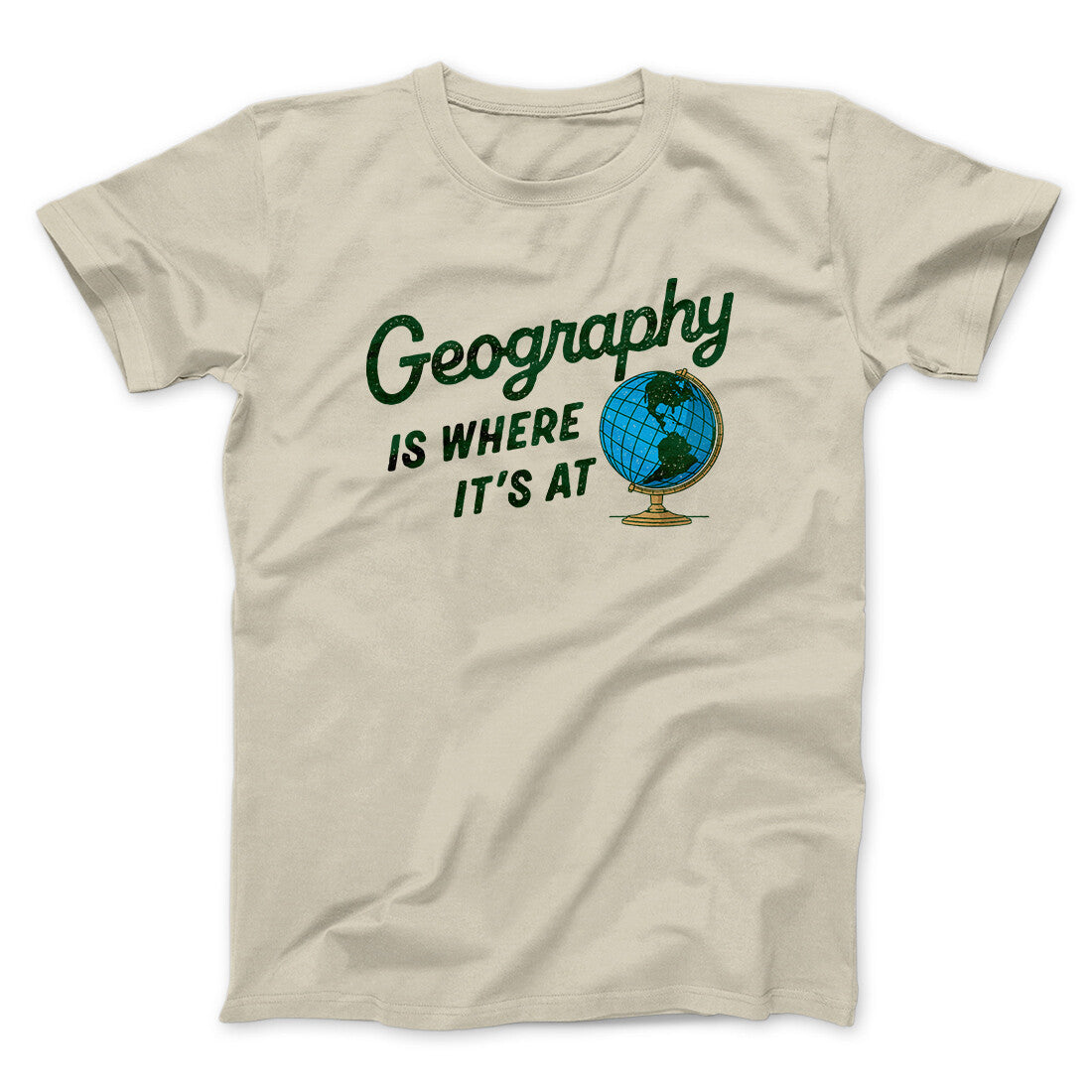 Geography Is Where It’s At Men/Unisex T-Shirt | Funny Shirt from Famous In Real Life