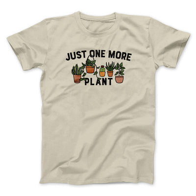 Just One More Plant Men/Unisex T-Shirt Sand | Funny Shirt from Famous In Real Life