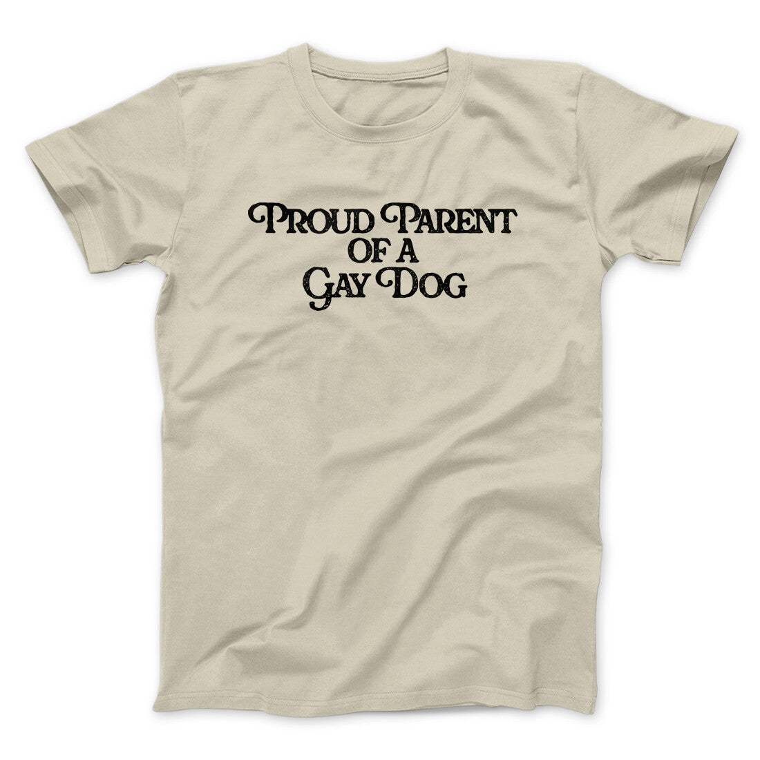 Proud Parent Of A Gay Dog Men/Unisex T-Shirt | Funny Shirt from Famous In Real Life