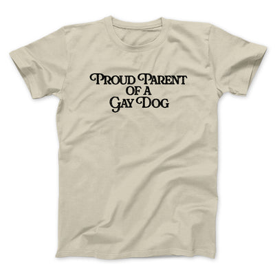 Proud Parent Of A Gay Dog Men/Unisex T-Shirt Sand | Funny Shirt from Famous In Real Life