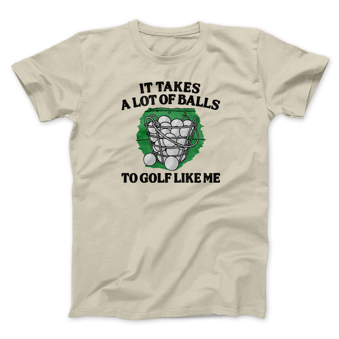 It Takes A Lot Of Balls To Golf Like Me Men/Unisex T-Shirt | Funny Shirt from Famous In Real Life