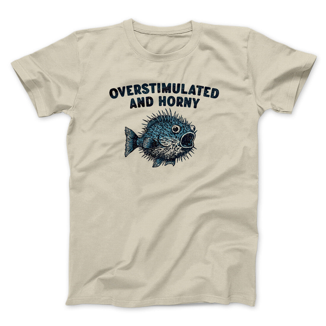 Overstimulated And Horny Men/Unisex T-Shirt | Funny Shirt from Famous In Real Life