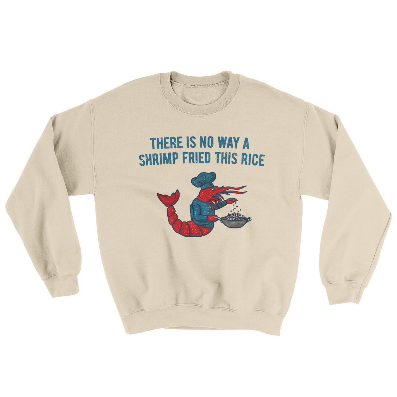 There Is No Way A Shrimp Fried This Rice Ugly Sweater Sand | Funny Shirt from Famous In Real Life