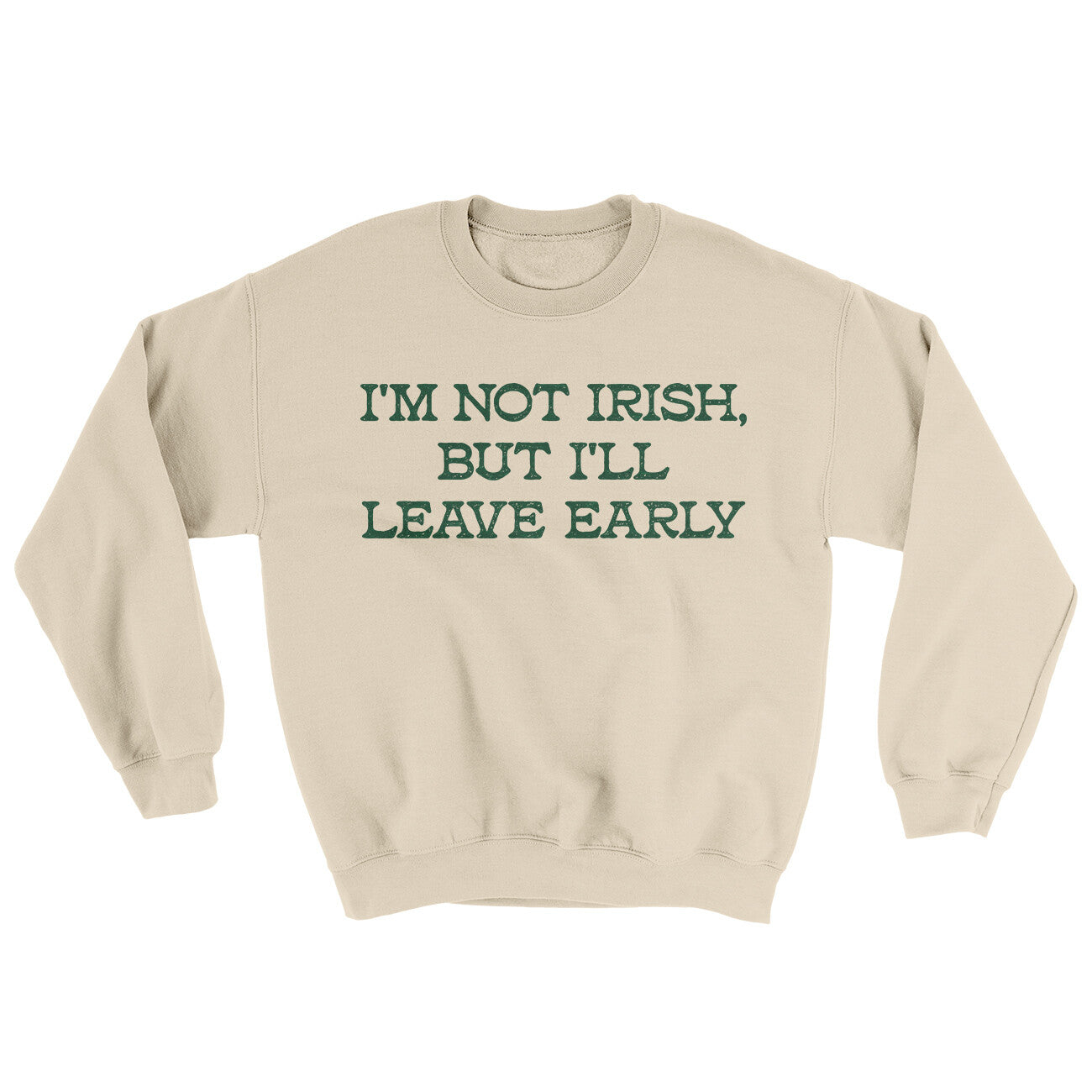 I’m Not Irish But I’ll Leave Early Ugly Sweater Sand | Funny Shirt from Famous In Real Life