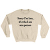 Sorry Im Late Its Who I Am As A Person Ugly Sweater Sand | Funny Shirt from Famous In Real Life