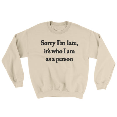 Sorry Im Late Its Who I Am As A Person Ugly Sweater Sand | Funny Shirt from Famous In Real Life