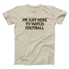 I’m Just Here To Watch Football Funny Thanksgiving Men/Unisex T-Shirt Sand | Funny Shirt from Famous In Real Life