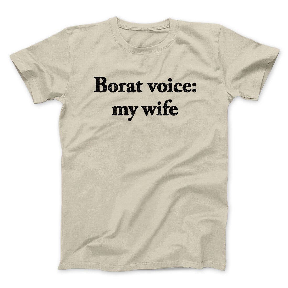 Borat Voice My Wife Men/Unisex T-Shirt Sand | Funny Shirt from Famous In Real Life