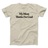 My Mom Thinks I’m Cool Men/Unisex T-Shirt Sand | Funny Shirt from Famous In Real Life