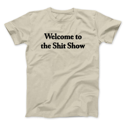 Welcome To The Shit Show Men/Unisex T-Shirt Sand | Funny Shirt from Famous In Real Life