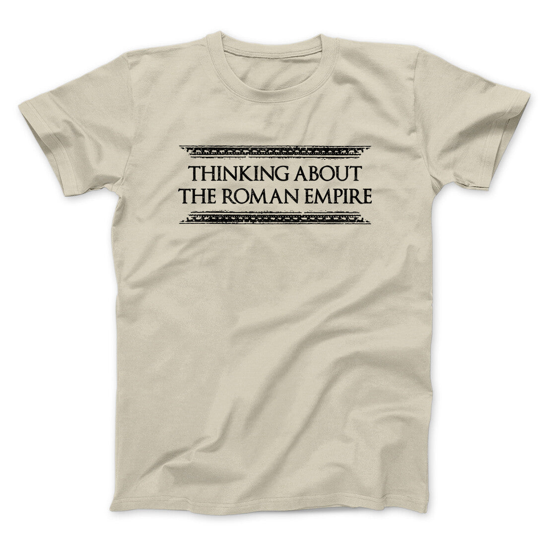 Thinking About The Roman Empire Men/Unisex T-Shirt | Funny Shirt from Famous In Real Life