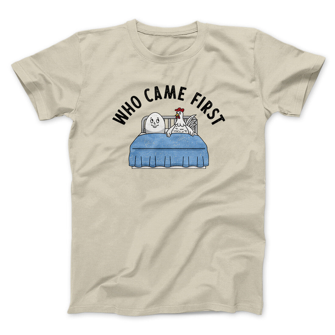 Who Came First Men/Unisex T-Shirt Sand | Funny Shirt from Famous In Real Life