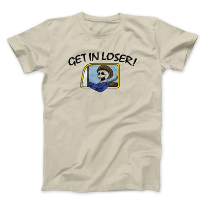 Get In Loser Men/Unisex T-Shirt Sand | Funny Shirt from Famous In Real Life