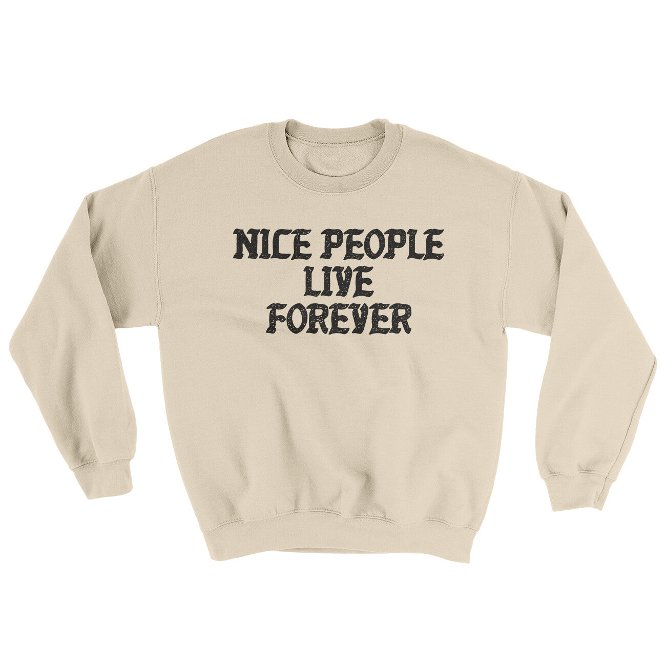 Nice People Live Forever Ugly Sweater | Funny Shirt from Famous In Real Life