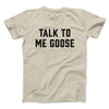 Talk To Me Goose Men/Unisex T-Shirt Sand | Funny Shirt from Famous In Real Life
