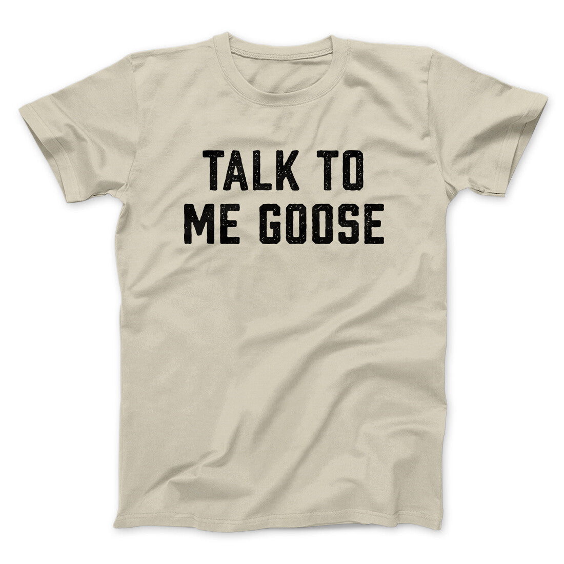 Talk To Me Goose Funny Movie Men/Unisex T-Shirt | Funny Shirt from Famous In Real Life