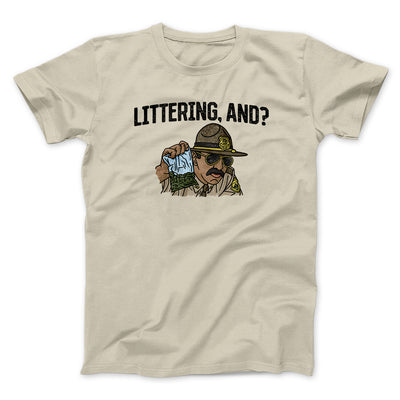 Littering, And? Men/Unisex T-Shirt Sand | Funny Shirt from Famous In Real Life