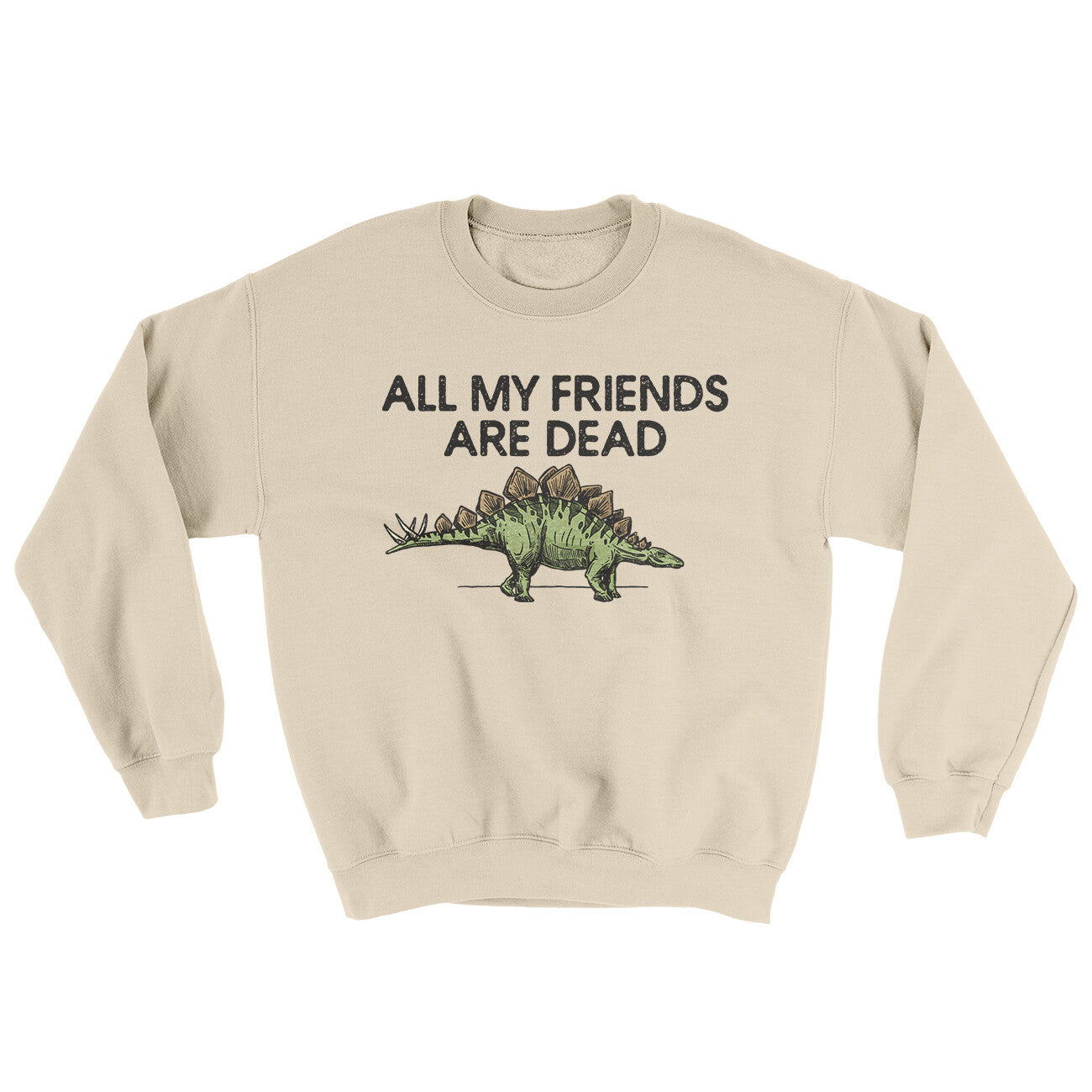 All My Friends Are Dead Ugly Sweater Sand | Funny Shirt from Famous In Real Life