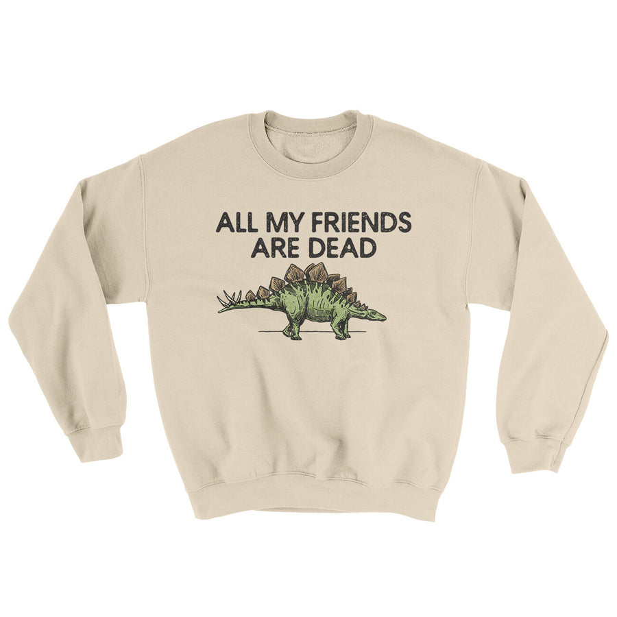 All My Friends Are Dead Ugly Sweater Sand | Funny Shirt from Famous In Real Life