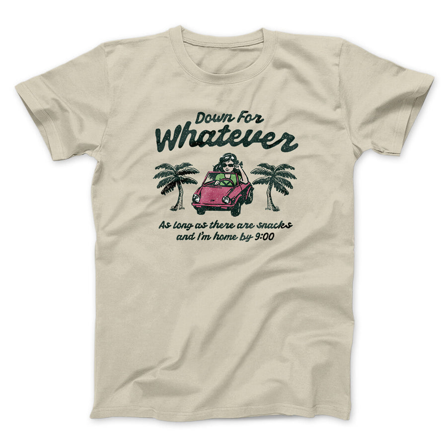 Down For Whatever As Long As There Are Snacks Men/Unisex T-Shirt Sand | Funny Shirt from Famous In Real Life