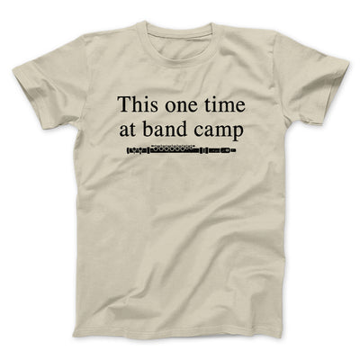 This One Time At Band Camp Funny Movie Men/Unisex T-Shirt Sand | Funny Shirt from Famous In Real Life