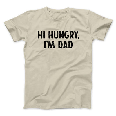 Hi Hungry I'm Dad Men/Unisex T-Shirt Sand | Funny Shirt from Famous In Real Life