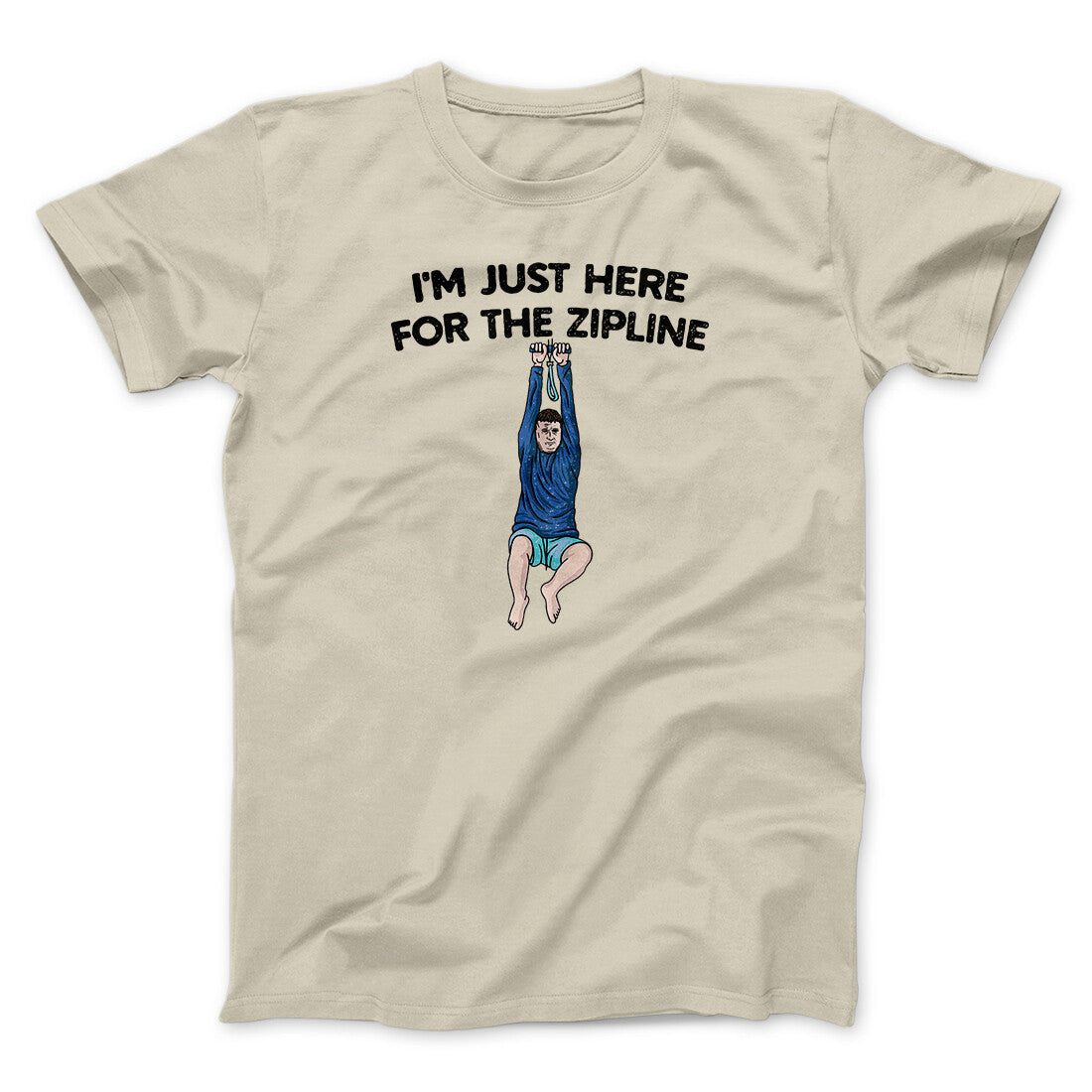 I’m Just Here For The Zipline Men/Unisex T-Shirt Sand | Funny Shirt from Famous In Real Life