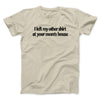 I Left My Other Shirt At Your Mom’s House Men/Unisex T-Shirt Sand | Funny Shirt from Famous In Real Life