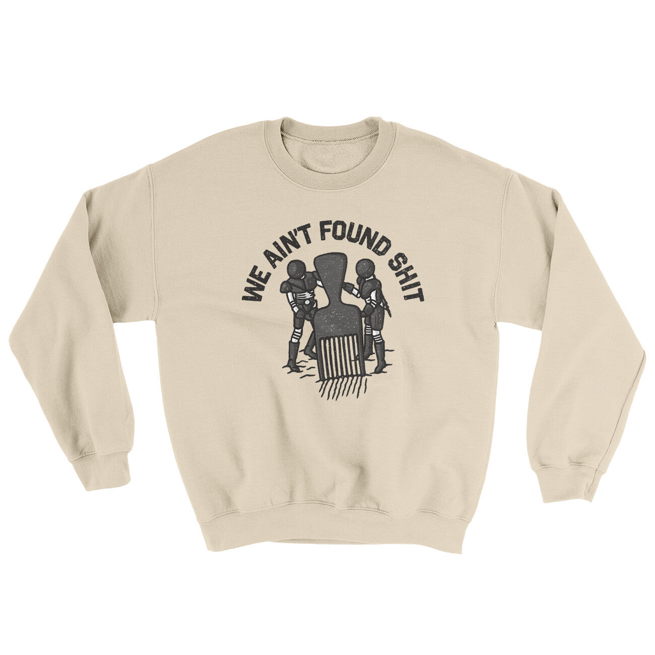 We Ain’t Found Shit Ugly Sweater | Funny Shirt from Famous In Real Life