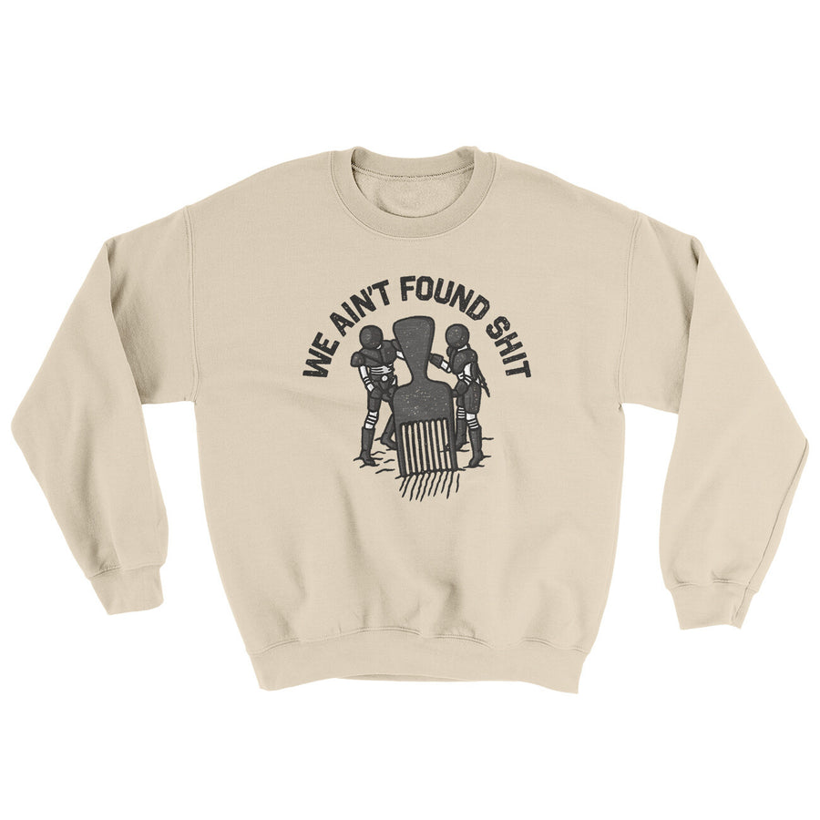 We Ain’t Found Shit Ugly Sweater | Funny Shirt from Famous In Real Life