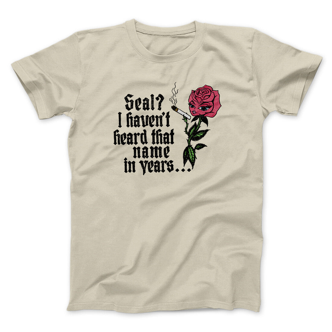 Seal? I Haven't Heard That Name In Years Men/Unisex T-Shirt Sand | Funny Shirt from Famous In Real Life