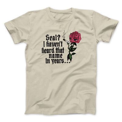 Seal? I Haven't Heard That Name In Years Men/Unisex T-Shirt Sand | Funny Shirt from Famous In Real Life