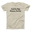 And For That Reason I’m Out Men/Unisex T-Shirt Sand | Funny Shirt from Famous In Real Life
